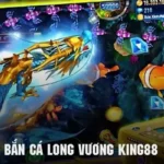 Bắn Cá Long Vương King88